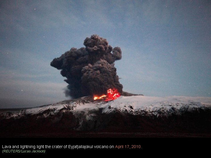 Lava and lightning light the crater of Eyjafjallajokul volcano on April 17, 2010. (REUTERS/Lucas