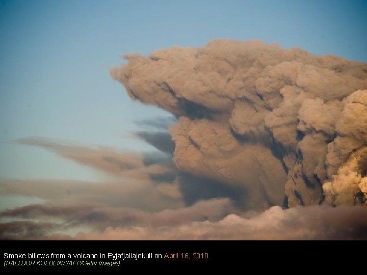 Smoke billows from a volcano in Eyjafjallajokull on April 16, 2010. (HALLDOR KOLBEINS/AFP/Getty Images)