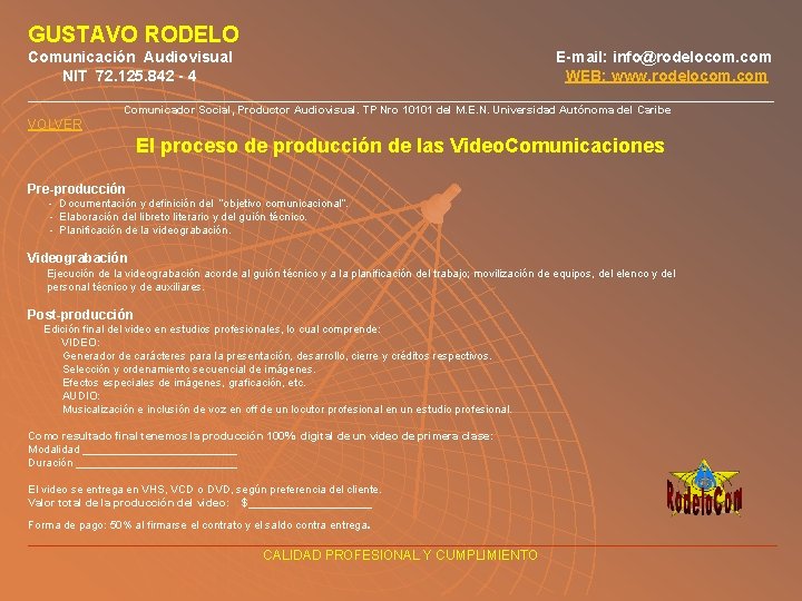 GUSTAVO RODELO Comunicación Audiovisual E-mail: info@rodelocom. com NIT 72. 125. 842 - 4 WEB: