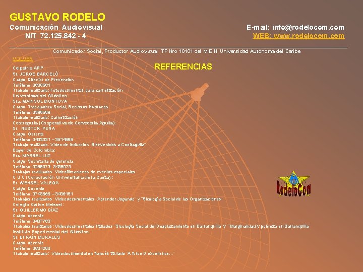 GUSTAVO RODELO Comunicación Audiovisual E-mail: info@rodelocom. com NIT 72. 125. 842 - 4 WEB: