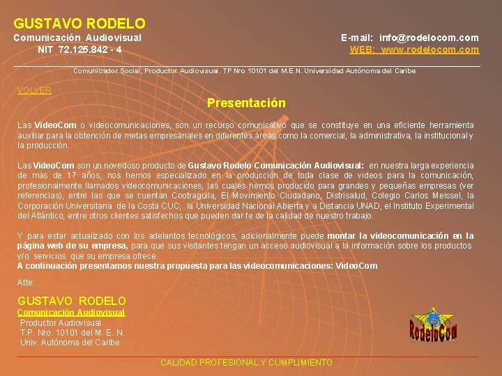 GUSTAVO RODELO Comunicación Audiovisual E-mail: info@rodelocom. com NIT 72. 125. 842 - 4 WEB: