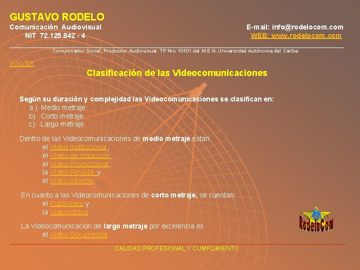 GUSTAVO RODELO Comunicación Audiovisual E-mail: info@rodelocom. com NIT 72. 125. 842 - 4 WEB: