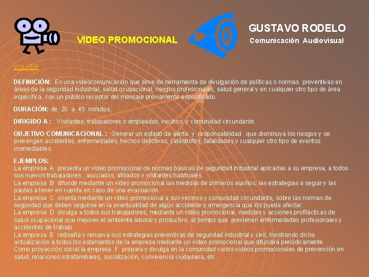 GUSTAVO RODELO VIDEO PROMOCIONAL Comunicación Audiovisual VOLVER DEFINICIÓN: Es una videocomunicación que sirve de