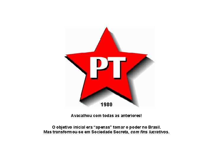 1980 Avacalhou com todas as anteriores! O objetivo inicial era “apenas” tomar o poder