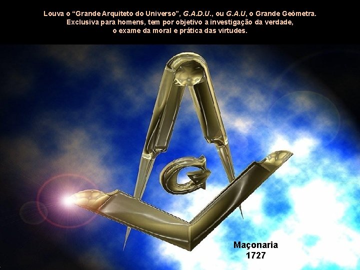 Louva o “Grande Arquiteto do Universo”, G. A. D. U. , ou G. A.