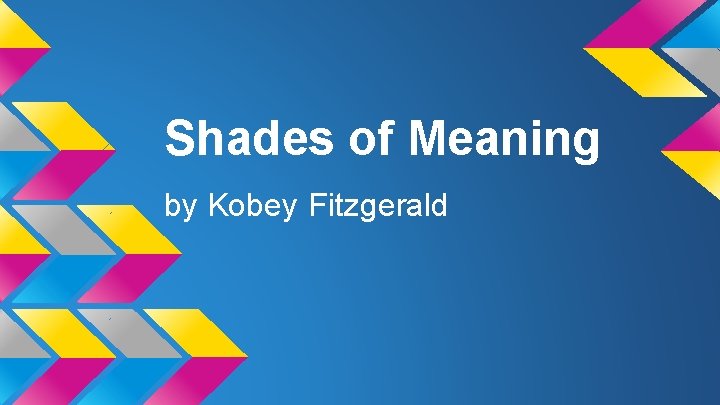 Shades of Meaning by Kobey Fitzgerald 