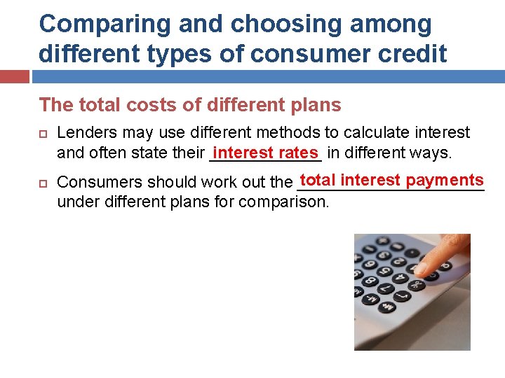 Comparing and choosing among different types of consumer credit The total costs of different