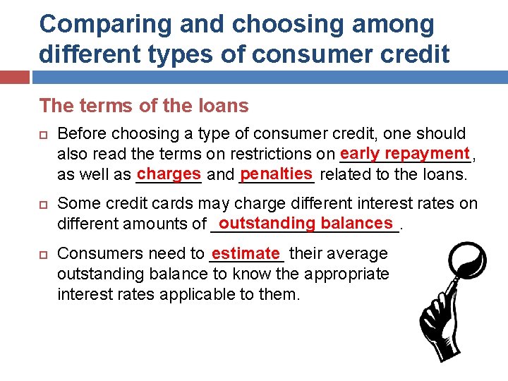Comparing and choosing among different types of consumer credit The terms of the loans