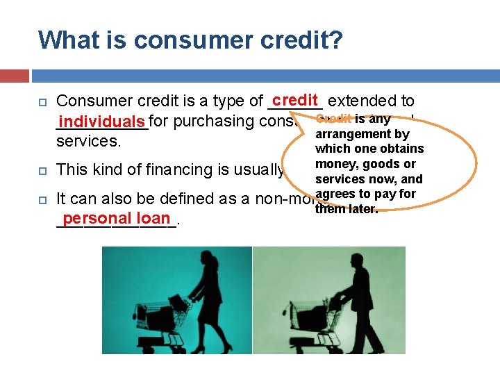 What is consumer credit? credit extended to Consumer credit is a type of ______