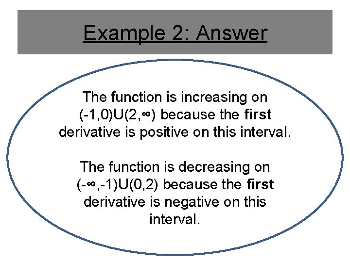 Example 2: Answer The function is increasing on (-1, 0)U(2, ∞) because the first