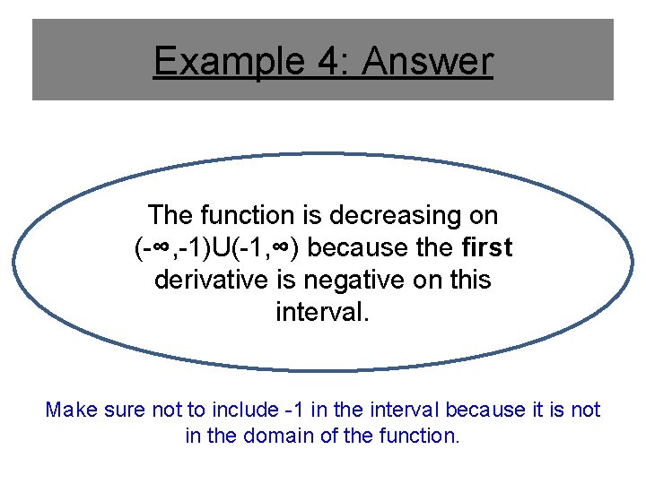 Example 4: Answer The function is decreasing on (-∞, -1)U(-1, ∞) because the first