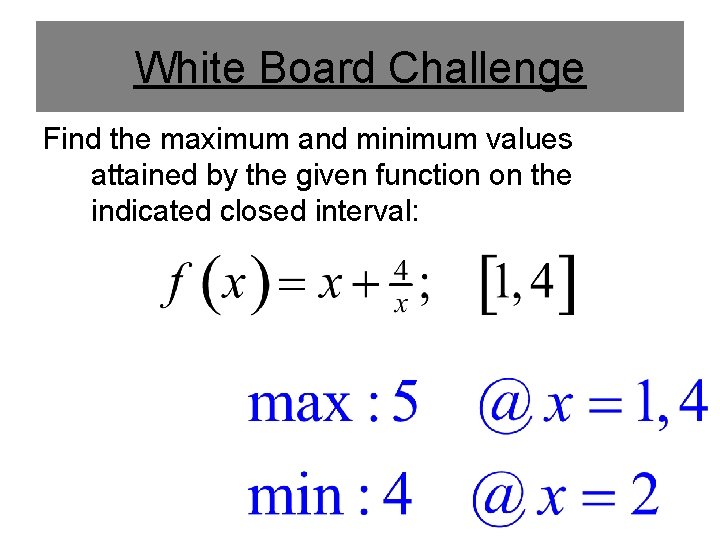 White Board Challenge Find the maximum and minimum values attained by the given function