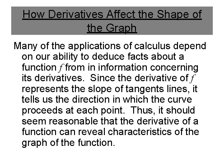 How Derivatives Affect the Shape of the Graph Many of the applications of calculus