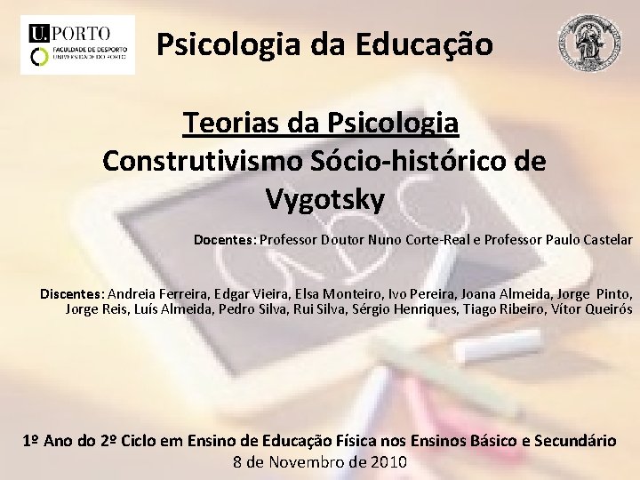 Psicologia da Educação Teorias da Psicologia Construtivismo Sócio-histórico de Vygotsky Docentes: Professor Doutor Nuno