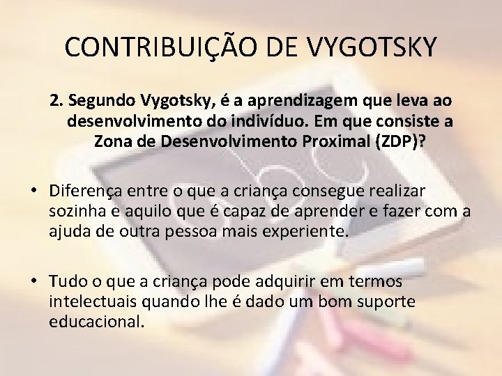 CONTRIBUIÇÃO DE VYGOTSKY 2. Segundo Vygotsky, é a aprendizagem que leva ao desenvolvimento do