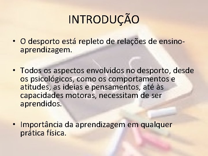 INTRODUÇÃO • O desporto está repleto de relações de ensinoaprendizagem. • Todos os aspectos