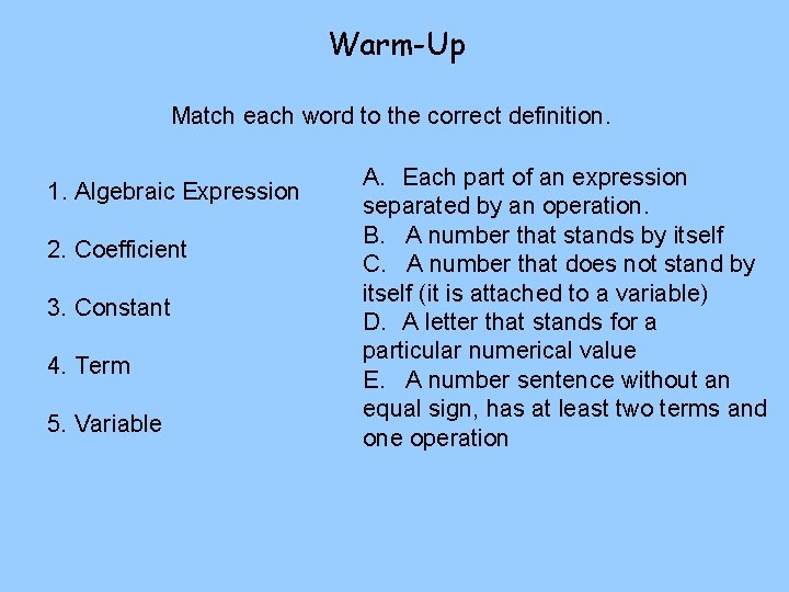 Warm-Up Match each word to the correct definition. 1. Algebraic Expression 2. Coefficient 3.