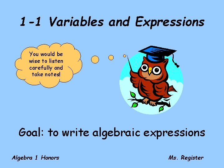 1 -1 Variables and Expressions You would be wise to listen carefully and take