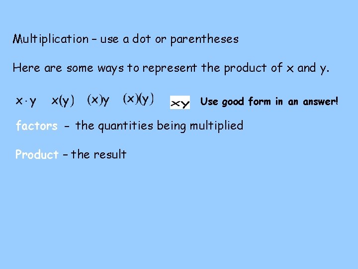 Multiplication – use a dot or parentheses Here are some ways to represent the