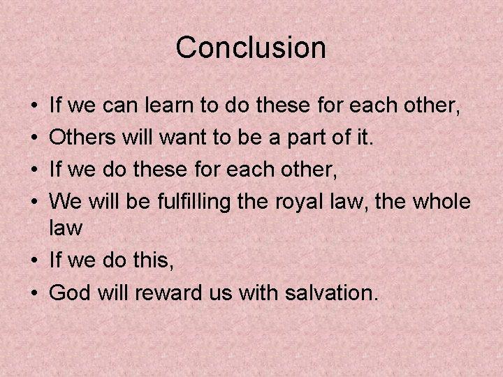 Conclusion • • If we can learn to do these for each other, Others