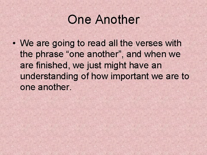 One Another • We are going to read all the verses with the phrase