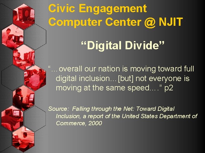 Civic Engagement Computer Center @ NJIT “Digital Divide” “…overall our nation is moving toward
