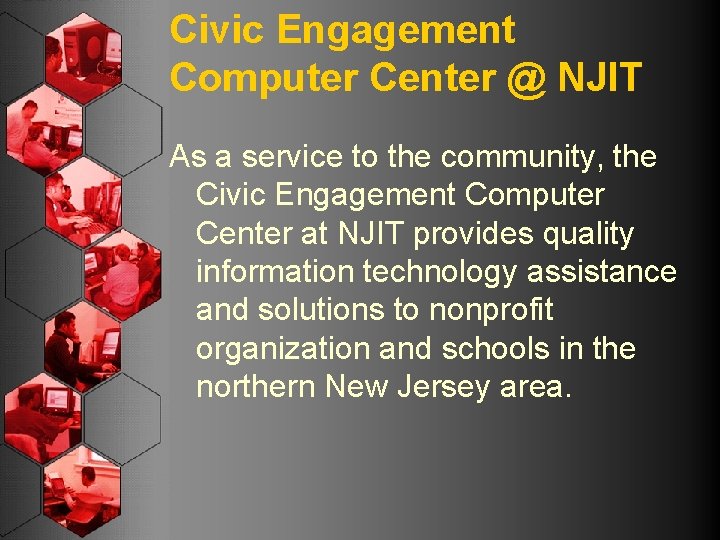 Civic Engagement Computer Center @ NJIT As a service to the community, the Civic