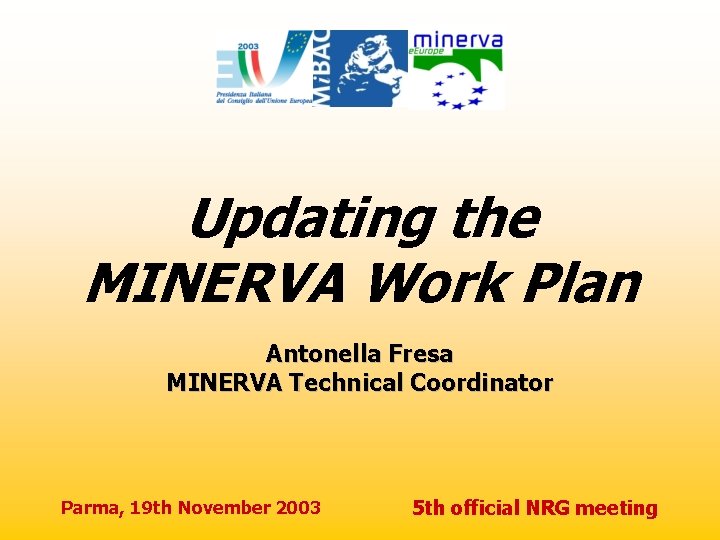 Updating the MINERVA Work Plan Antonella Fresa MINERVA Technical Coordinator Parma, 19 th November