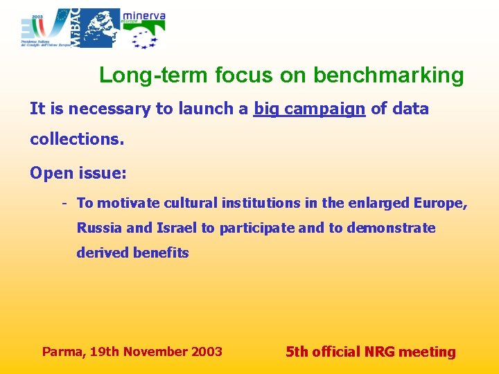 Long-term focus on benchmarking It is necessary to launch a big campaign of data