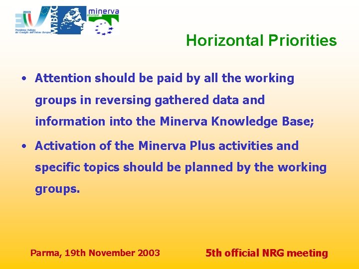 Horizontal Priorities • Attention should be paid by all the working groups in reversing