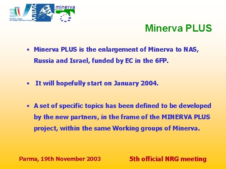 Minerva PLUS • Minerva PLUS is the enlargement of Minerva to NAS, Russia and