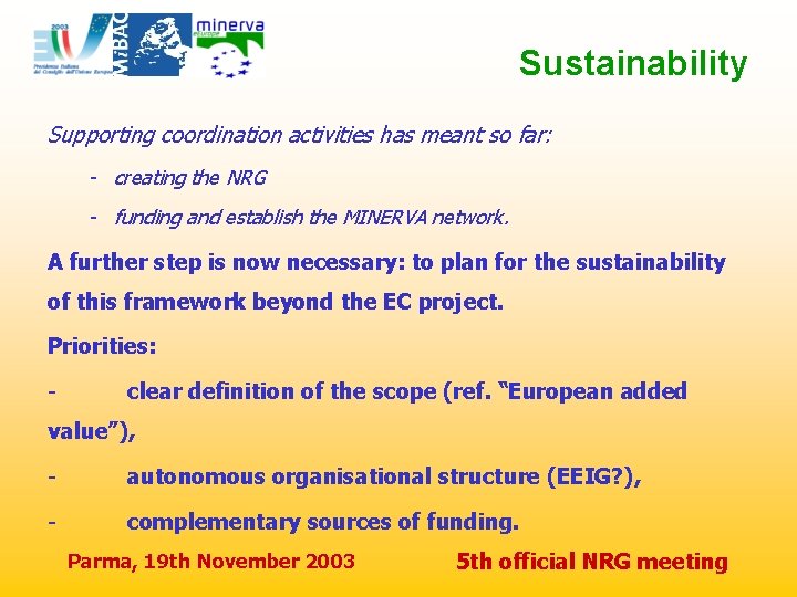 Sustainability Supporting coordination activities has meant so far: - creating the NRG - funding