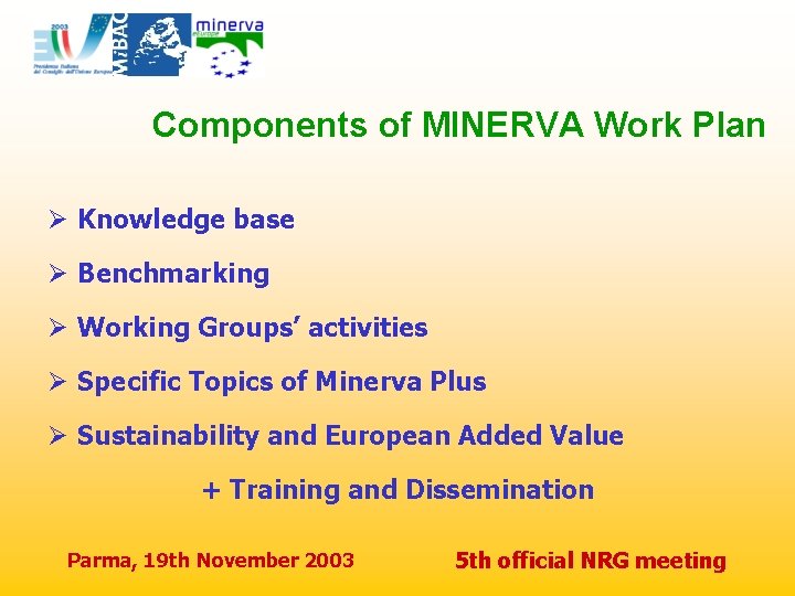 Components of MINERVA Work Plan Ø Knowledge base Ø Benchmarking Ø Working Groups’ activities