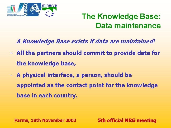 The Knowledge Base: Data maintenance A Knowledge Base exists if data are maintained! -