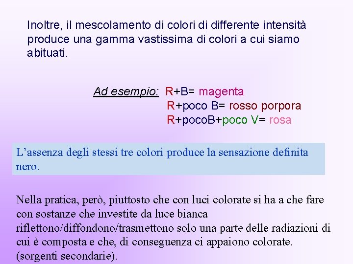 Inoltre, il mescolamento di colori di differente intensità produce una gamma vastissima di colori