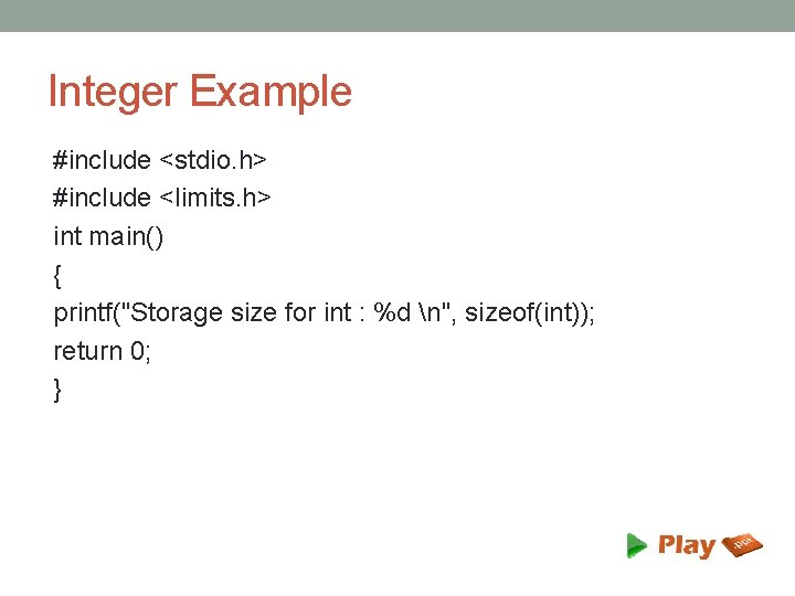 Integer Example #include <stdio. h> #include <limits. h> int main() { printf("Storage size for