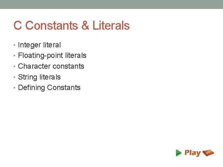 C Constants & Literals • Integer literal • Floating-point literals • Character constants •
