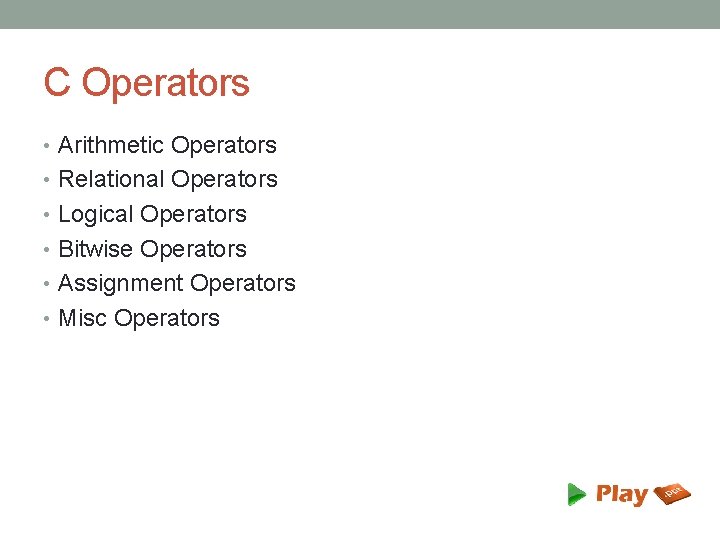C Operators • Arithmetic Operators • Relational Operators • Logical Operators • Bitwise Operators