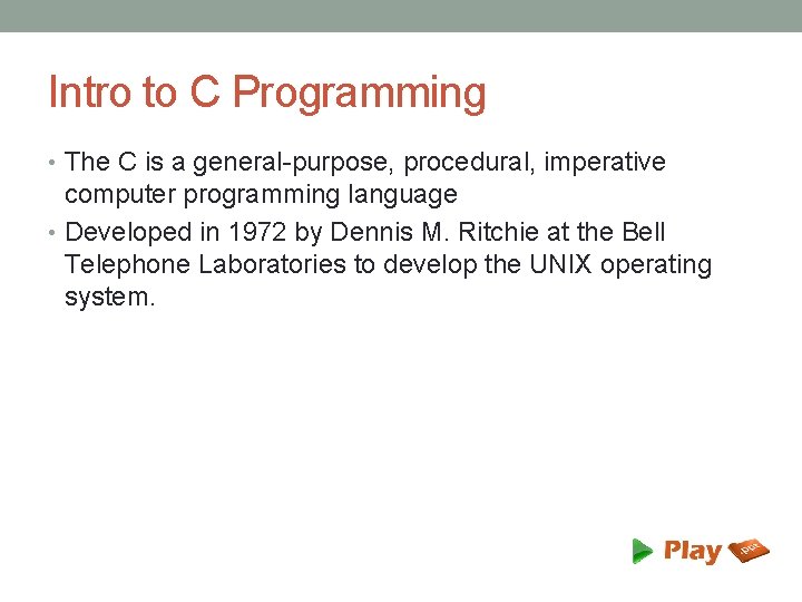 Intro to C Programming • The C is a general-purpose, procedural, imperative computer programming