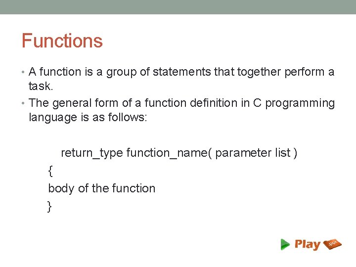 Functions • A function is a group of statements that together perform a task.