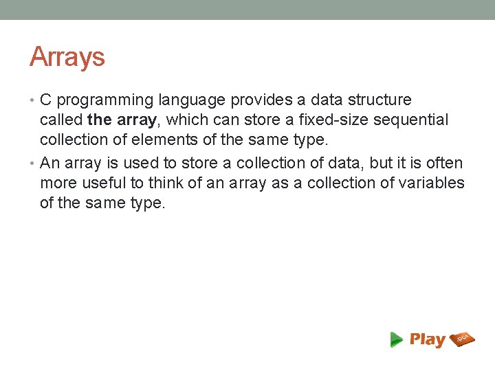 Arrays • C programming language provides a data structure called the array, which can