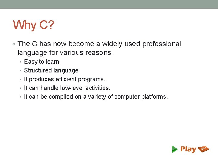 Why C? • The C has now become a widely used professional language for