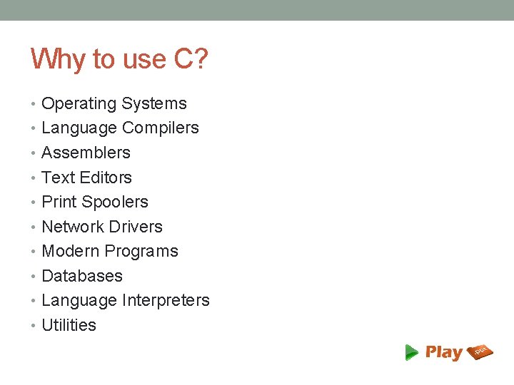 Why to use C? • Operating Systems • Language Compilers • Assemblers • Text