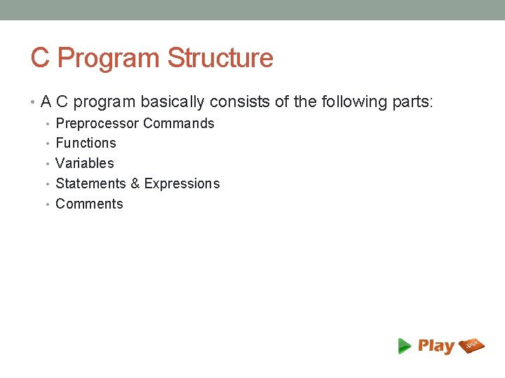 C Program Structure • A C program basically consists of the following parts: •