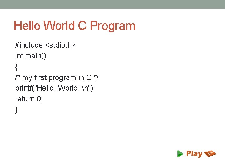 Hello World C Program #include <stdio. h> int main() { /* my first program