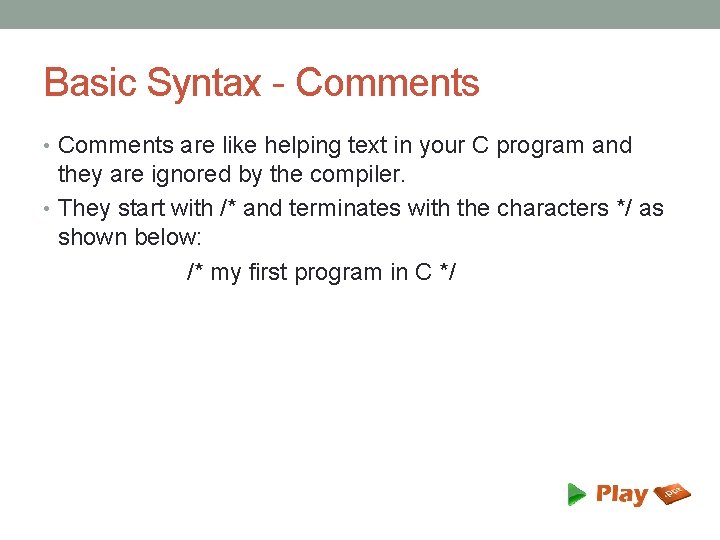 Basic Syntax - Comments • Comments are like helping text in your C program