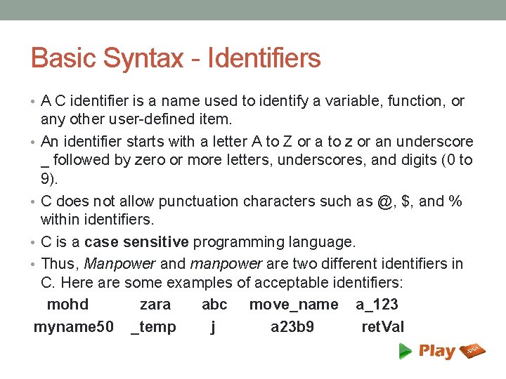 Basic Syntax - Identifiers • A C identifier is a name used to identify