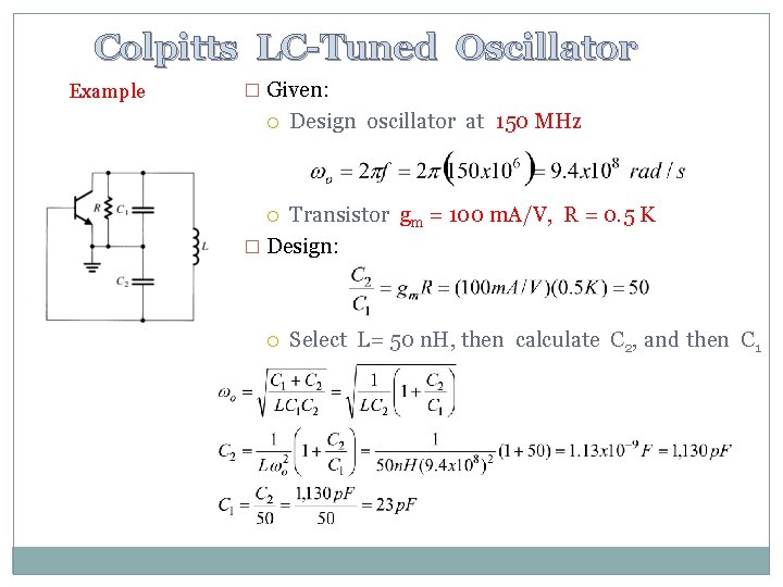 Colpitts LC-Tuned Oscillator Example � Given: Design oscillator at 150 MHz Transistor gm =