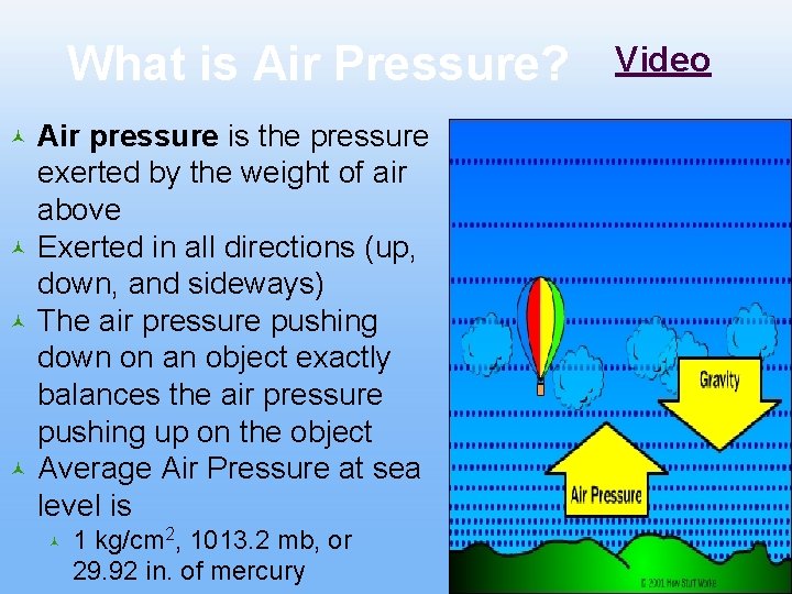 What is Air Pressure? © © Air pressure is the pressure exerted by the