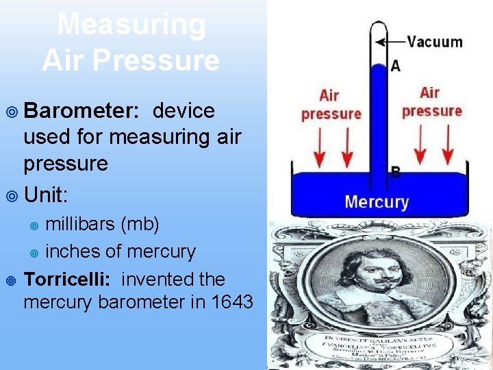 Measuring Air Pressure ¥ Barometer: device used for measuring air pressure ¥ Unit: millibars
